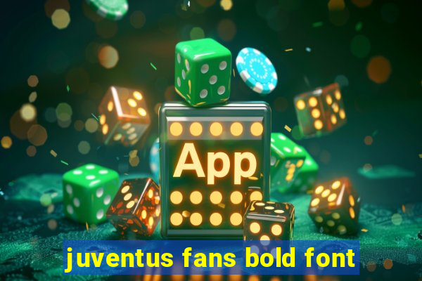 juventus fans bold font